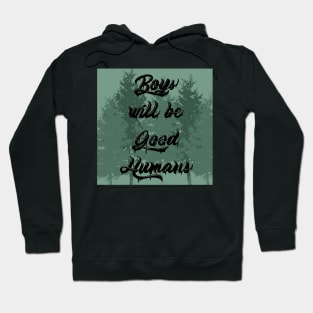 Boys will be Good Humans Hoodie